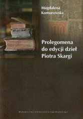 Prolegomena do edycji dzieł Piotra Skargi - Magdalena Komorowska | mała okładka