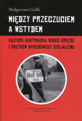 Między przeczuciem a wstydem Kultura austriacka wobec groźby i skutków narodowego socjalizmu - Małgorzata Golik | mała okładka