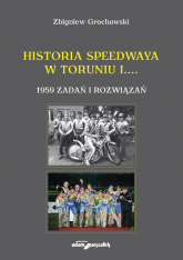 Historia speedwaya w Toruniu i....1959 zadań i rozwiązań - Zbigniew Grochowski | mała okładka