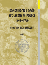 Konspiracja i opór społeczny w Polsce 1944-1956 tom 5 Słownik biograficzny -  | mała okładka