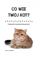 Co wie Twój kot? Poznaj sposób rozumienia świata przez koty - Sally Morgan | mała okładka