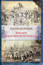 Ballada o wzgardliwym wisielcu oraz dwie gawędy styczniowe - Stanisław Rembek | mała okładka