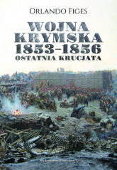 Wojna krymska 1853-1856 Ostatnia krucjata - Orlando Figes | mała okładka
