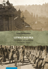 Litwa i Polska Stosunki wzajemne do roku 1939 - Leon Mitkiewicz | mała okładka