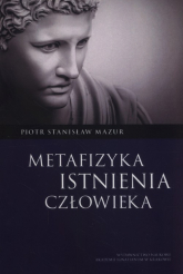 Metafizyka istnienia człowieka - Mazur Piotr Stanisław | mała okładka