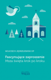 Fascynujące zaproszenie Msza święta krok po kroku - Jędrzejewski Wojciech o | mała okładka