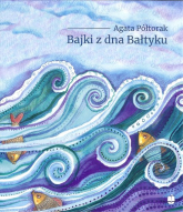 Bajki z dna Bałtyku - Agata Półtorak | mała okładka