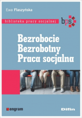 Bezrobocie Bezrobotny Praca socjalna Biblioteka pracy socjalnej - Ewa Flaszyńska | mała okładka