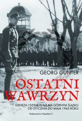 Ostatni wawrzyn Geneza i dzieje walk na Górnym Śląsku od stycznia do maja 1945 roku - Georg Gunter | mała okładka