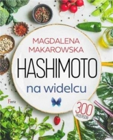 Hashimoto na widelcu 300 przepisów - Magdalena Makarowska | mała okładka
