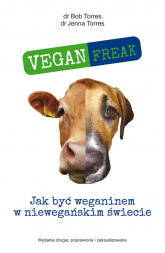Vegan Freak Jak być weganinem w niewegańskim świecie - Torres Bob, Torres Jenna | mała okładka