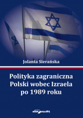 Polityka zagraniczna Polski wobec Izraela po 1989 roku - Jolanta Sierańska | mała okładka