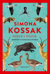 Serce i pazur Opowieści o uczuciach zwierząt - Simona Kossak | mała okładka