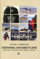 Dzienniki antarktyczne Dwie zimy w krainie lodu, śniegu i wiatru - Wróblewski Ryszard J. | mała okładka
