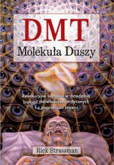 DMT Molekuła Duszy Rewolucyjne badania w dziedzinie biologii doświadczeń mistycznych i z pogranicza śmierci - Rick Strassman | mała okładka