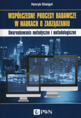 Współczesne procesy badawcze w naukach o zarządzaniu Uwarunkowania metodyczne i metodologiczne - Henryk Dzwigoł | mała okładka