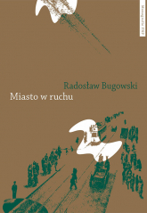 Miasto w ruchu - Radosław Bugowski | mała okładka
