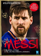 Messi Chłopiec, który stał się piłkarską legendą - Yvette Żółtowska-Darska | mała okładka