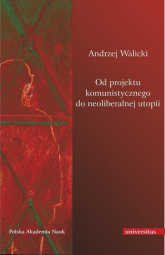 Od projektu komunistycznego do neoliberalnej utopii - Andrzej Walicki | mała okładka