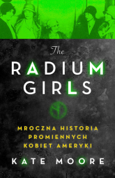 Radium Girls Mroczna Historia Promiennych Kobiet Ameryki - Kate Moore | mała okładka