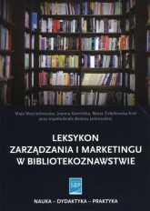 Leksykon zarządzania i marketingu w bibliotekoznawstwie - Jaskowska Bożena, Maja Wojciechowska, Żołędowska-Król Beata | mała okładka