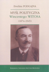 Myśl polityczna Wincentego Witosa (1874-1945) - Ewelina Podgajna | mała okładka
