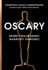 Oscary Sekrety największej nagrody filmowej - Katarzyna Czajka-Kominiarczuk | mała okładka