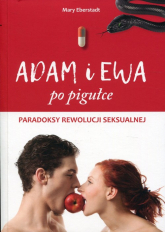 Adam i Ewa po pigułce Paradoksy rewolucji seksualnej - Mary Eberstadt | mała okładka
