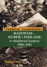 Mazowsze Kurpie i Podlasie w obiektywie kamery 1966-1981 - Tadeusz Zakrzewski | mała okładka