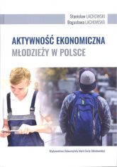 Aktywność ekonomiczna młodzieży w Polsce - Lachowska Bogusława, Lachowski Stanisław | mała okładka