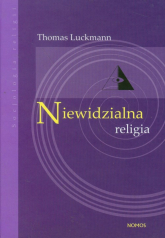 Niewidzialna religia Problem religii w nowoczesnym społeczeństwie - Luckmann Thomas | mała okładka