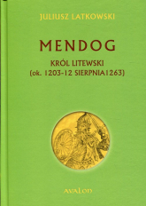 Mendog Król litewski (ok.. 1203-12 sierpnia 1263) - Juliusz Latkowski | mała okładka