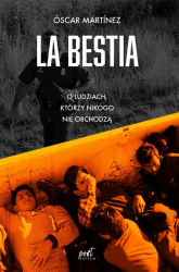 La Bestia O ludziach, którzy nikogo nie obchodzą - Óscar Martínez | mała okładka