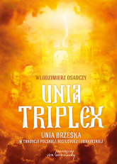 Unia triplex Unia brzeska w tradycji polskiej, rosyjskiej i ukraińskiej - Włodzimierz Osadczy | mała okładka