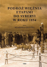 Podróż więźnia etapami do Syberyi w roku 1854 przez Agatona Gillera - Agaton Giller | mała okładka