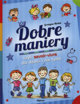 Dobre maniery czyli savoir-vivre dla dzieci i nie tylko - Grażyna Herbst | mała okładka