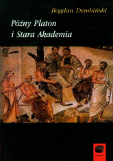 Późny Platon i Stara Akademia - Bogdan Dembiński | mała okładka