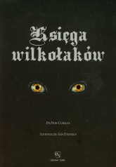 Księga wilkołaków Przewodnik po zmiennokształtnych, likantropach i zwierzołakach - Bob Curran | mała okładka