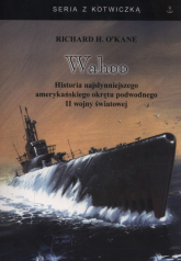 Wahoo Historia najsłynniejszego amerykańskiego okrętu podwodnego II wojny światowej - O'Kane Richard H. | mała okładka