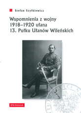 Wspomnienia z wojny 1918-1920 ułana 13 Pułku Ułanów Wileńskich - Stefan Szyłkiewicz | mała okładka