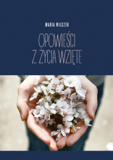 Opowieści z życia wzięte - Maria Wilczek | mała okładka