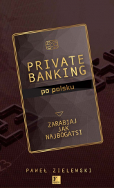 Private banking po polsku Zarabiaj jak najbogatsi - Paweł Zielewski | mała okładka