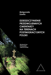 Dziedziczynienie przedwojennych cmentarzy na terenach postmigracyjnych Polski - Małgorzata Zawiła | mała okładka