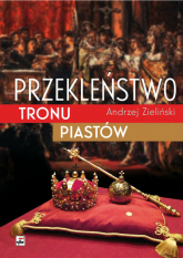 Przekleństwo tronu Piastów - Andrzej Zieliński | mała okładka