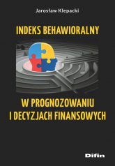 Indeks behawioralny w prognozowaniu i decyzjach finansowych - Jarosław Klepacki | mała okładka