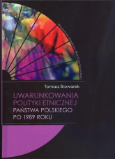 Uwarunkowania polityki etnicznej państwa polskiego po 1989 roku - Tomasz Browarek | mała okładka