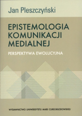 Epistemologia komunikacji medialnej Perspektywa ewolucyjna - Jan Pleszczyński | mała okładka