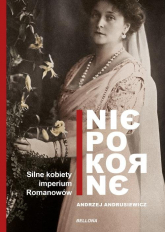 Niepokorne Silne kobiety imperium Romanowów - Andrzej Andrusiewicz | mała okładka