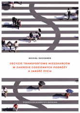 Decyzje transportowe mieszkańców w zakresie codziennych podróży a jakość życia - Michał Suchanek | mała okładka