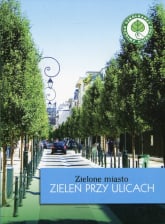 Zielone miasto Zieleń przy ulicach - Agnieszka Szulc | mała okładka